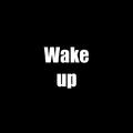 Wake up