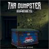 Tha Dumpster Babies - Charlie Scene