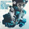 Infected Soul - No Good for Me (Xtetiqsoul Remix)