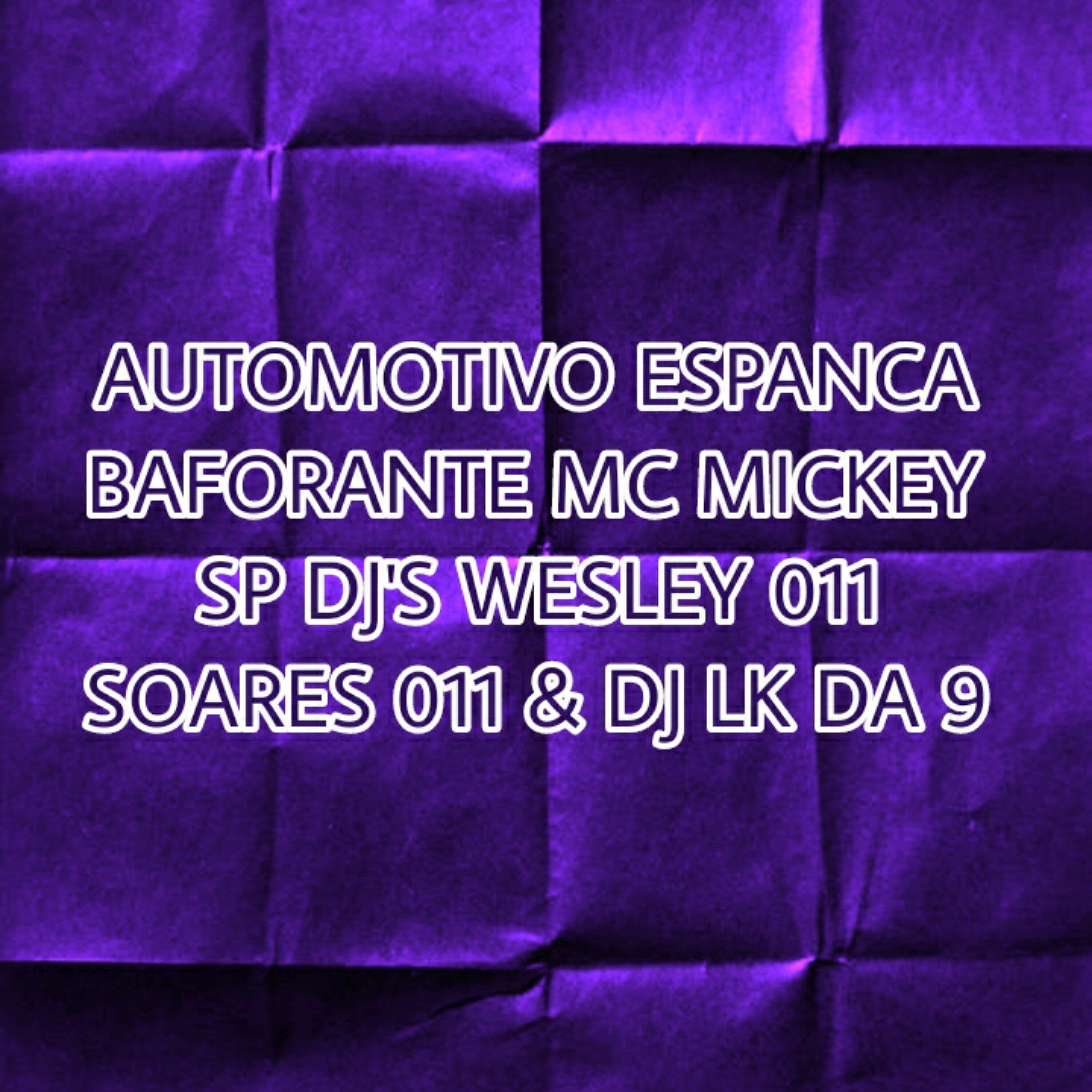 Automotivo Espanca Baforante (feat. Dj Wesley 011, Dj Soares 011, DJ LK da 9)