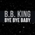 B.B. King - Bye Bye Baby