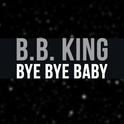 B.B. King - Bye Bye Baby专辑
