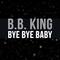 B.B. King - Bye Bye Baby专辑