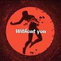 Without you