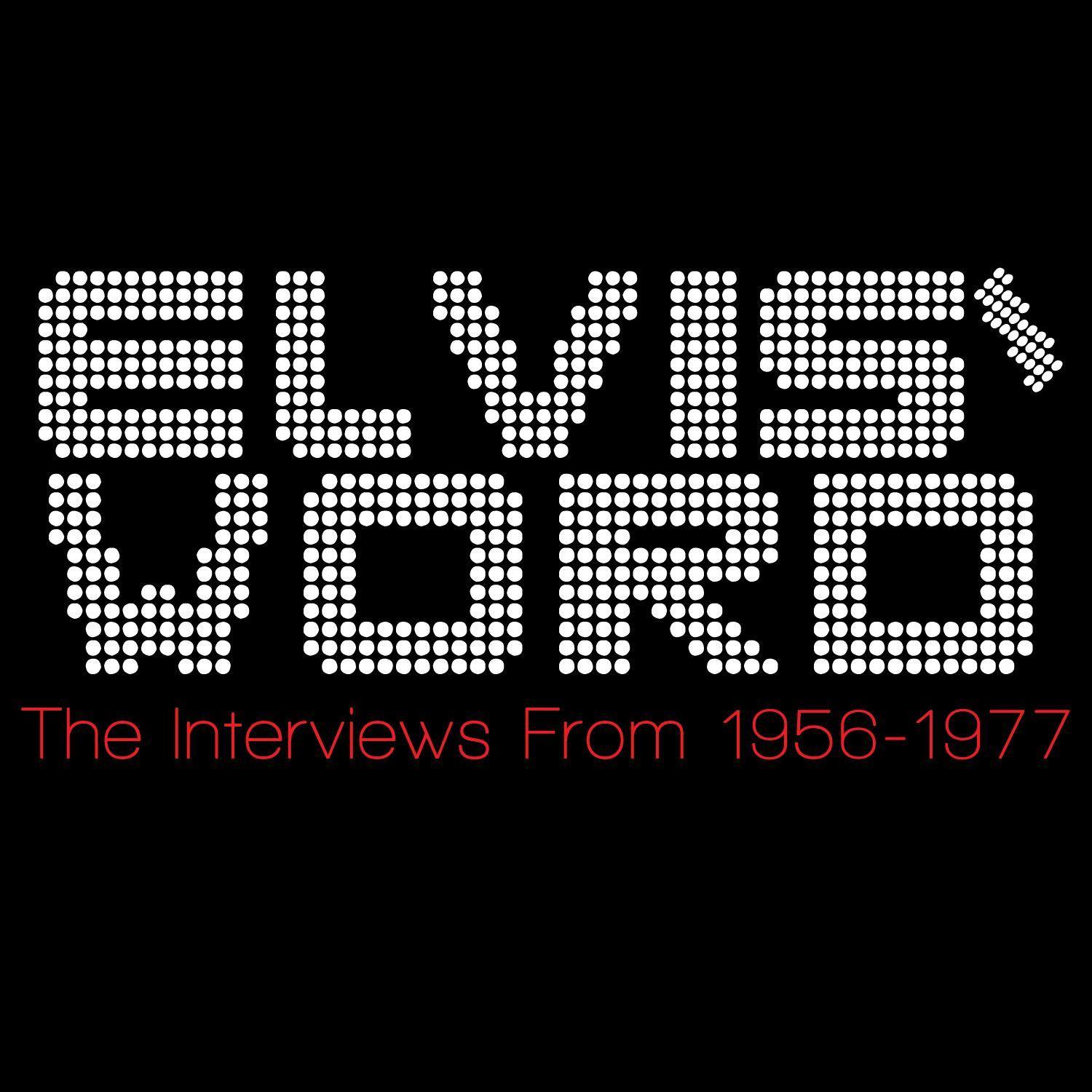 Elvis' Word - The Interviews From 1956-1977