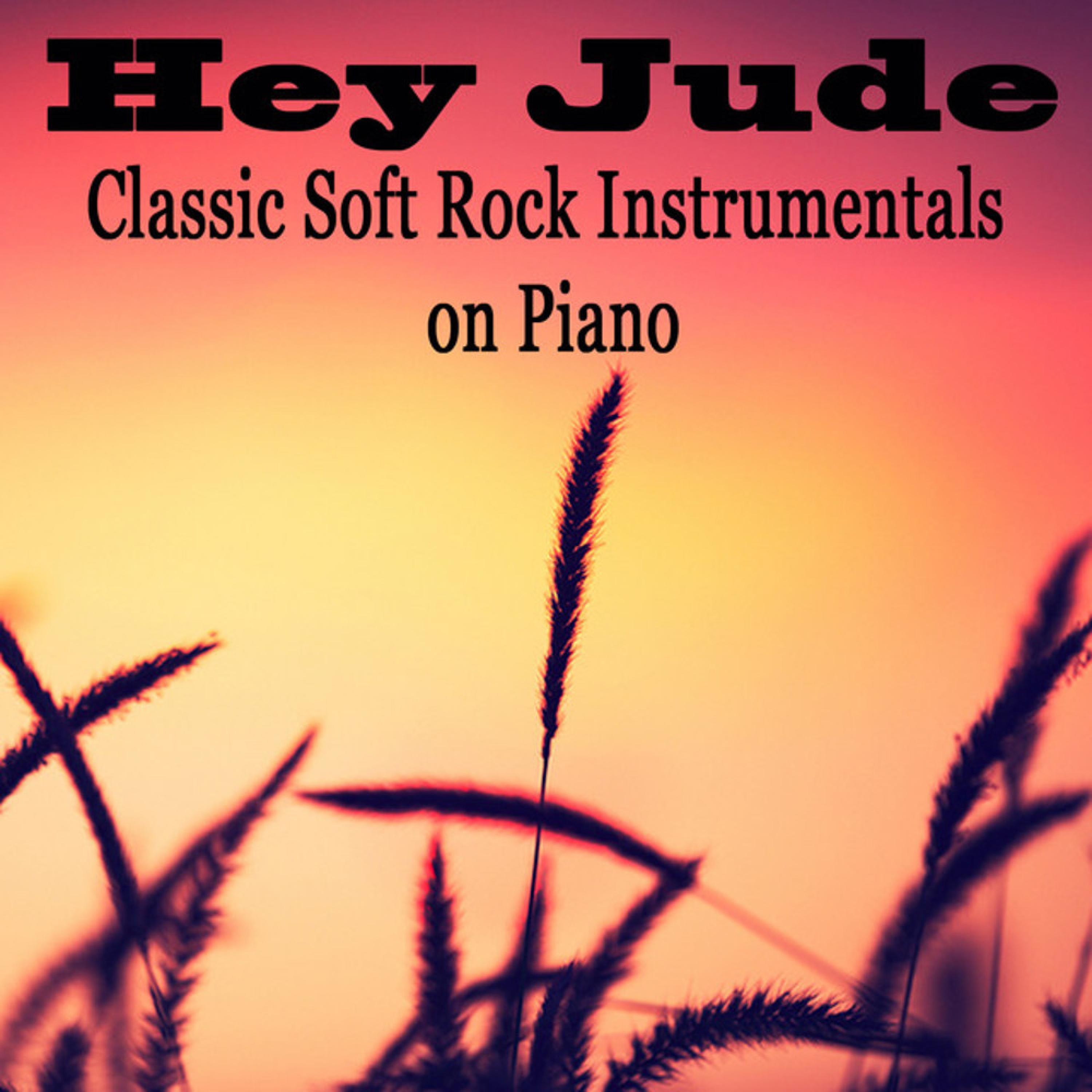 Hey Jude: Classic Soft Rock Instrumentals on Piano