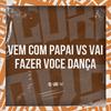 Meno Saaint - Vem Com Papai Vs Vai Fazer Voce Dança