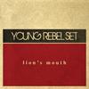 Young Rebel Set - Lion's Mouth