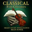 Classical for Children - Smart Study Intelligence Brain Power