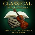 Classical for Children - Smart Study Intelligence Brain Power
