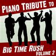 Piano Tribute to Big Time Rush, Vol. 2