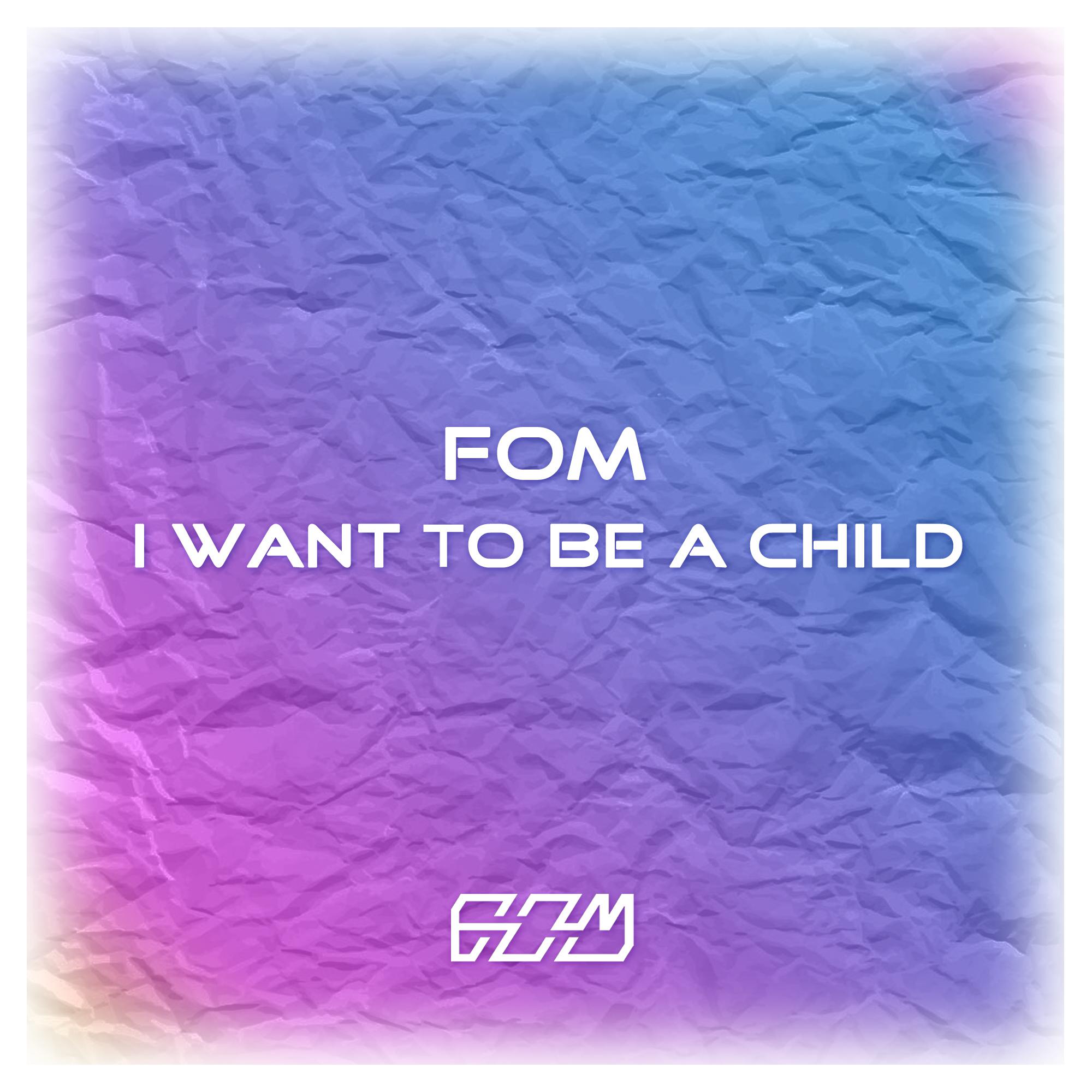 FOM - I Want To Be A Child (Extend Mix)专辑