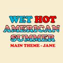 Wet Hot American Summer Main Theme - Jane专辑