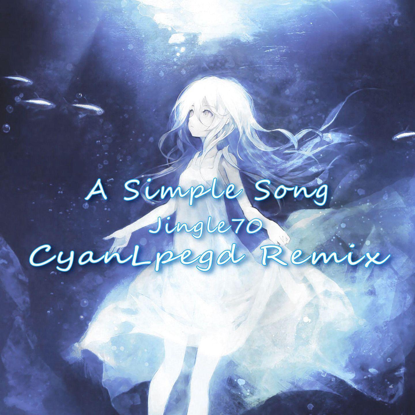 A Simple Song (Cyan Lpegd Remix)