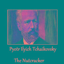 Pyotr Ilyich Tchaikovsky - The Nutcracker专辑