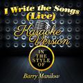 I Write the Songs (Live) [In the Style of Barry Manilow] [Karaoke Version] - Single