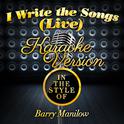 I Write the Songs (Live) [In the Style of Barry Manilow] [Karaoke Version] - Single专辑
