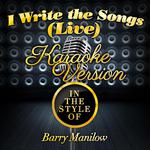 I Write the Songs (Live) [In the Style of Barry Manilow] [Karaoke Version] - Single专辑