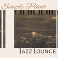 Simple Piano Jazz Lounge – Relaxing Jazz, Instrumental Music, Calming Jazz Inspirations