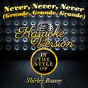 Never, Never, Never (Grande, Grande, Grande) [In the Style of Shirley Bassey] [Karaoke Version] - Si专辑