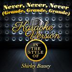 Never, Never, Never (Grande, Grande, Grande) [In the Style of Shirley Bassey] [Karaoke Version] - Si专辑