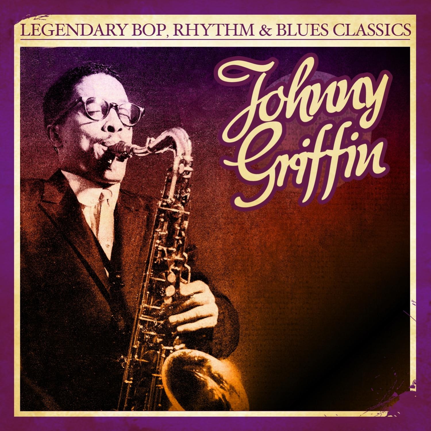 Legendary Bop, Rhythm & Blues Classics: Johnny Griffin (Digitally Remastered)