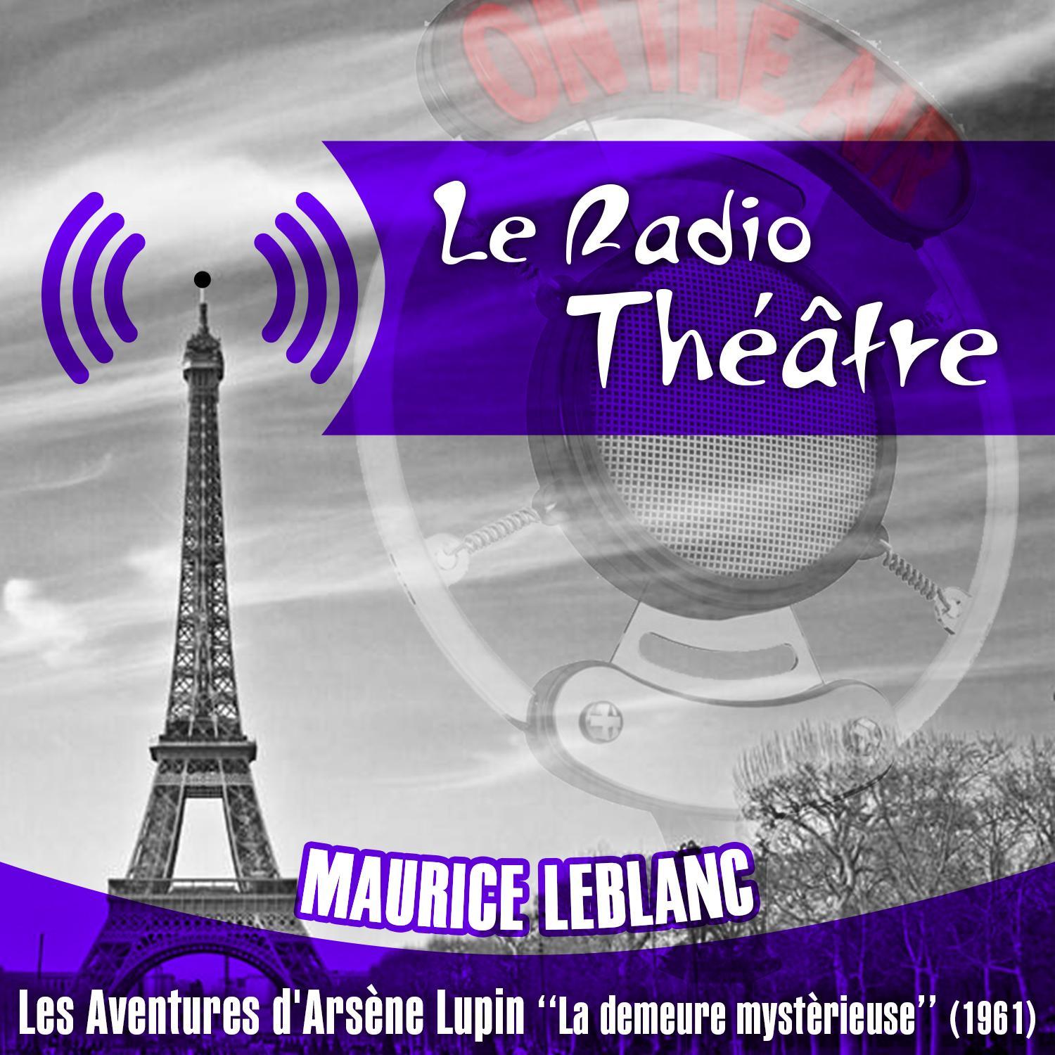 Le Radio Théâtre, Maurice Leblanc: Les aventures d'Arsène Lupin, "La demeure mystèrieuse" (1961)