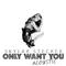 Only Want You (Acoustic Version)专辑