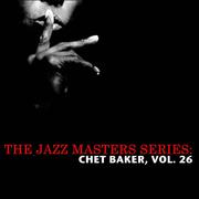 The Jazz Masters Series: Chet Baker, Vol. 26