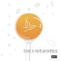 Early Autumn Fish（from 2017）专辑