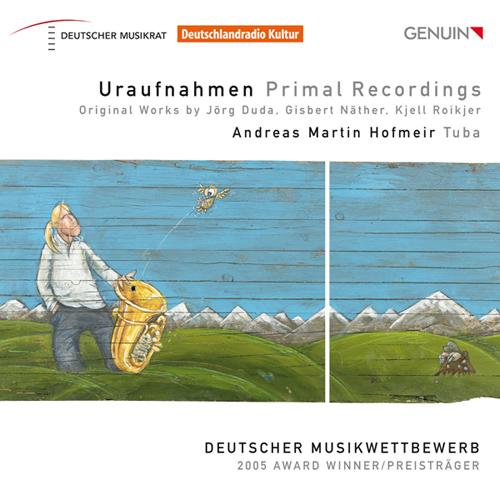 Tuba Recital: Hofmeir, Andreas Martin  - DUDA, J. / NATHER, G. / ROIKJER, K. (Uraufnahmen Primal Recordings)