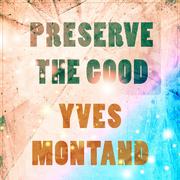 Preserve The Good