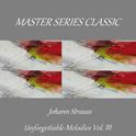 Master Series Classic - Johann Strauss - Unforgettable Melodies Vol. Ill专辑