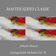 Master Series Classic - Johann Strauss - Unforgettable Melodies Vol. Ill