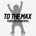 To the Max (Piano Version)