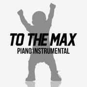 To the Max (Piano Version)