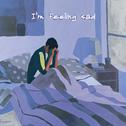 I'm feeling sad专辑