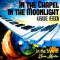 In the Chapel in the Moonlight (In the Style of Dean Martin) [Karaoke Version] - Single
