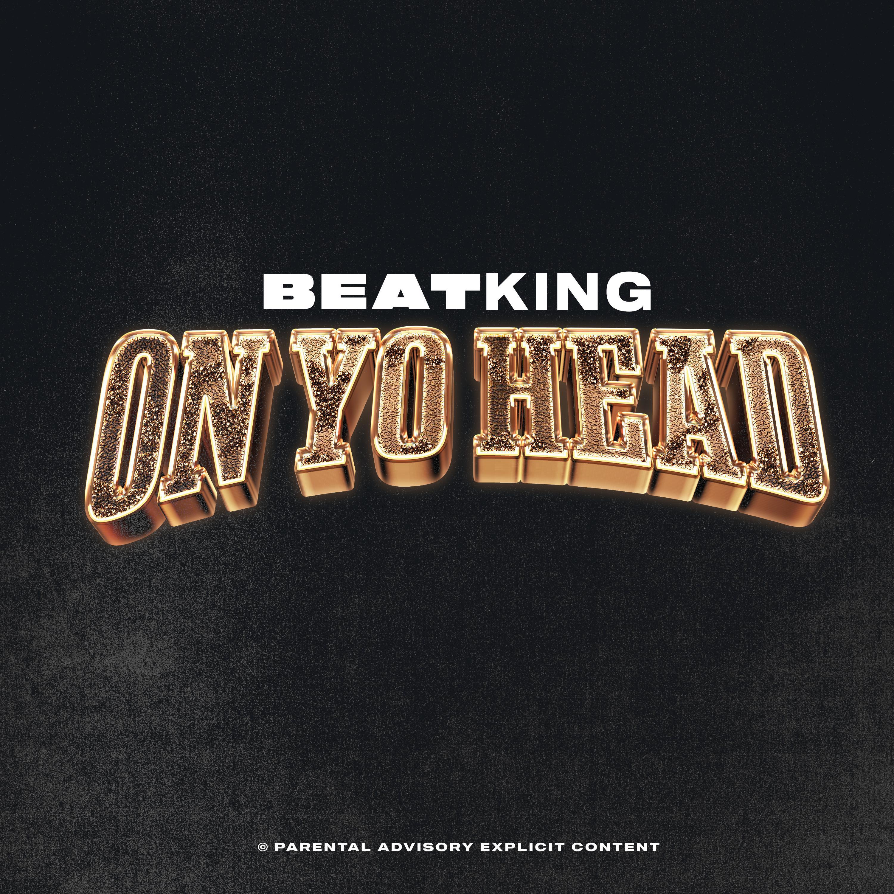 Beatking - On Yo Head