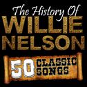 The History Of Willie Nelson: 50 Classic Songs专辑