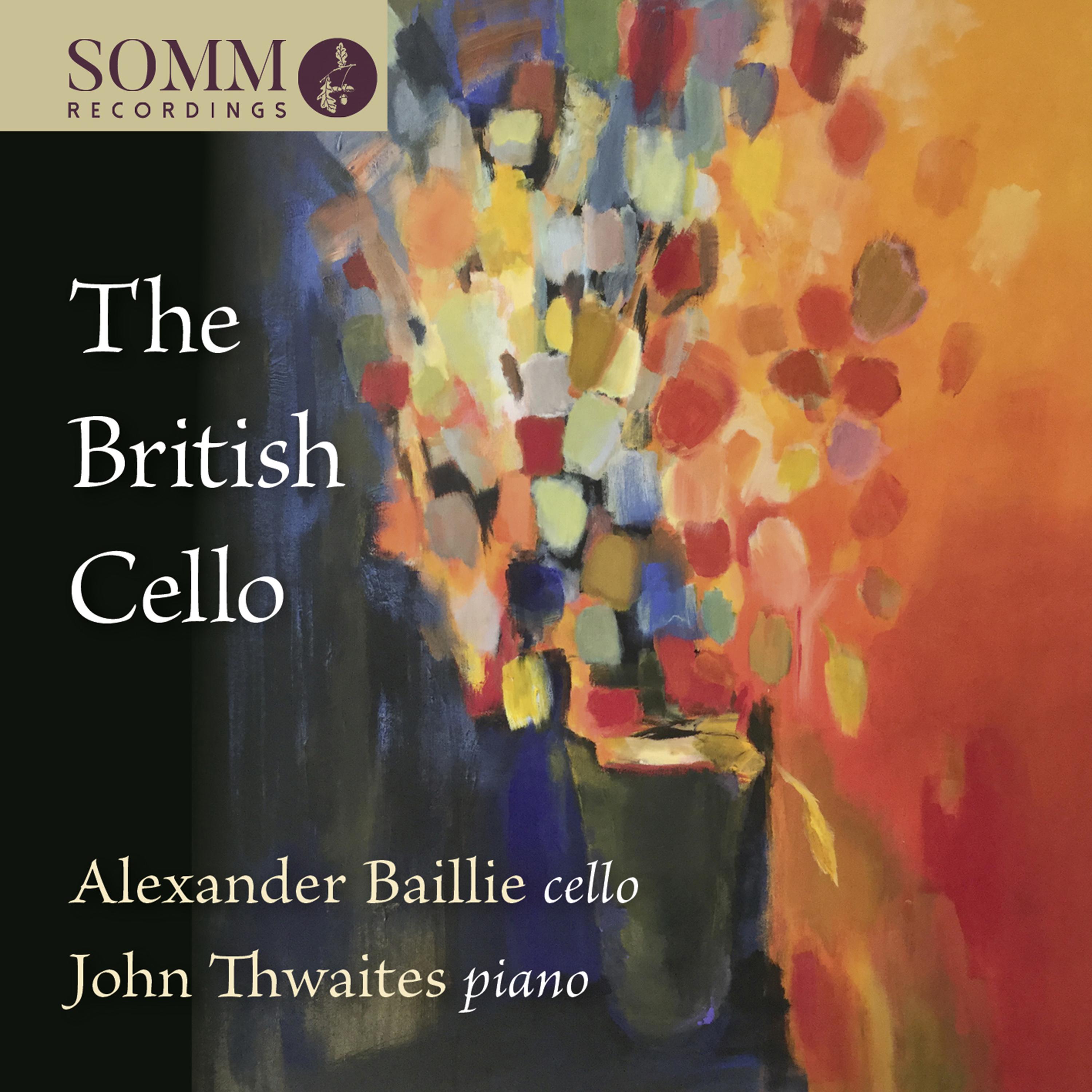 Cello and Piano Recital: Baillie, Alexander / Thwaites, John - MOERAN, E.J. / BRITTEN, B. / BRIDGE, F. / BENNETT, R.R. (The British Cello)