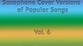 Saxophone Cover Versions of Popular Songs, Vol. 6专辑