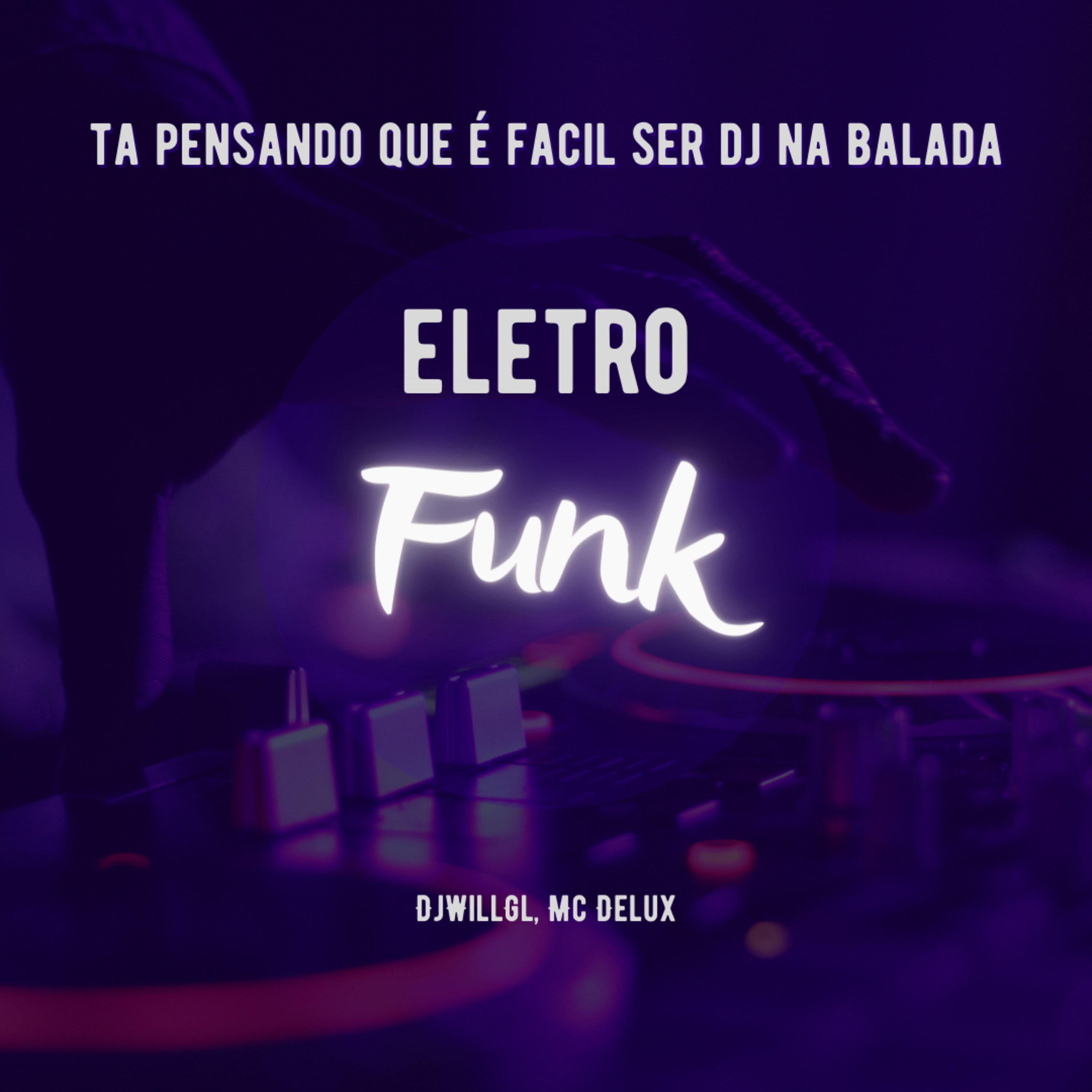 DjWillGl - Tá Pensando Que É Fácil Ser Dj na Balada (Eletrofunk)