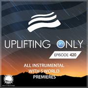 Uplifting Only (UpOnly 420) (Welcome & Coming Up In Episode 420)