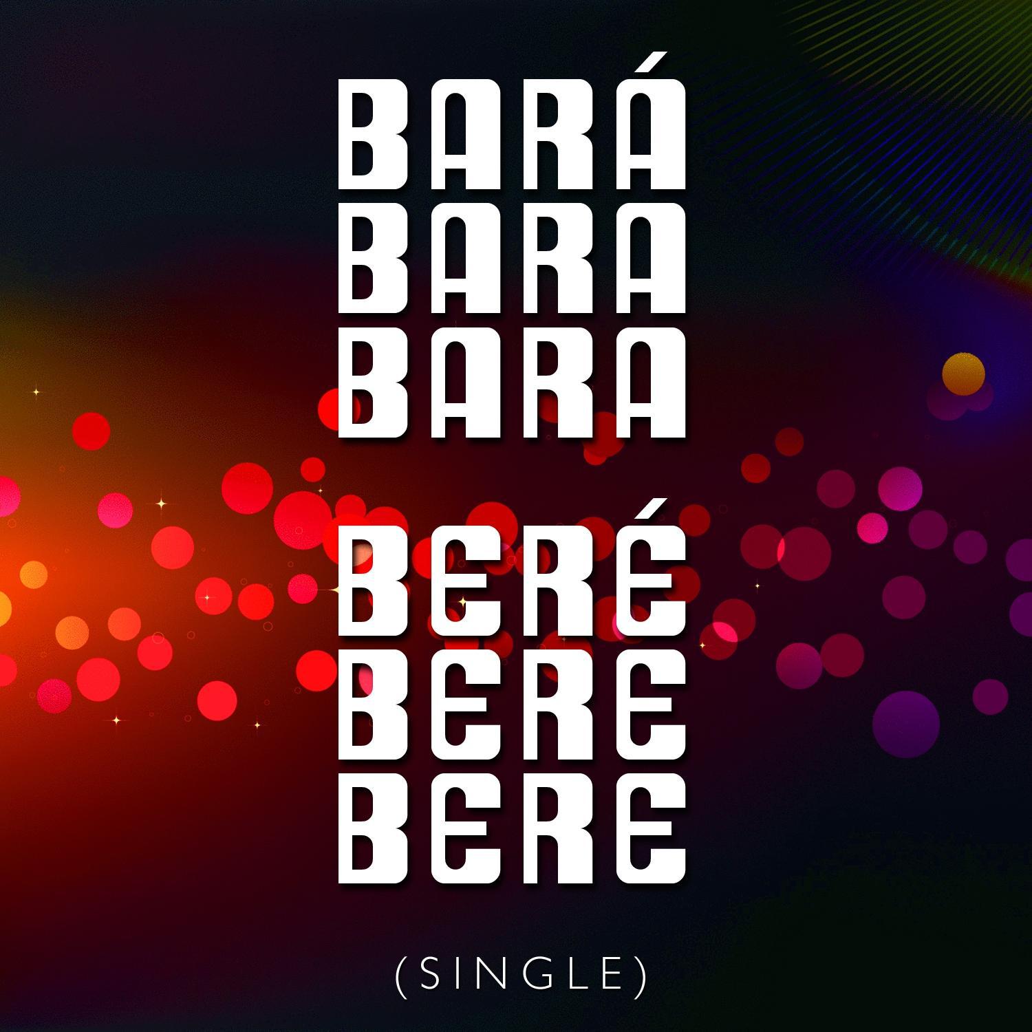 Bará Bará Bará Beré Beré Beré - Single专辑