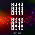 Bará Bará Bará Beré Beré Beré - Single专辑