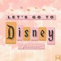 Let's Go To Disney