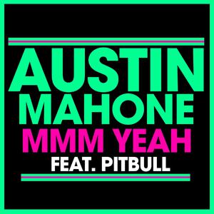 Austin Mahone - Mmm Yeah (feat. Pitbull) (Pre-V) 带和声伴奏 （升7半音）