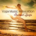 Yoga Music Relaxation – Sunset Yoga Mood Music Soothing Sounds专辑