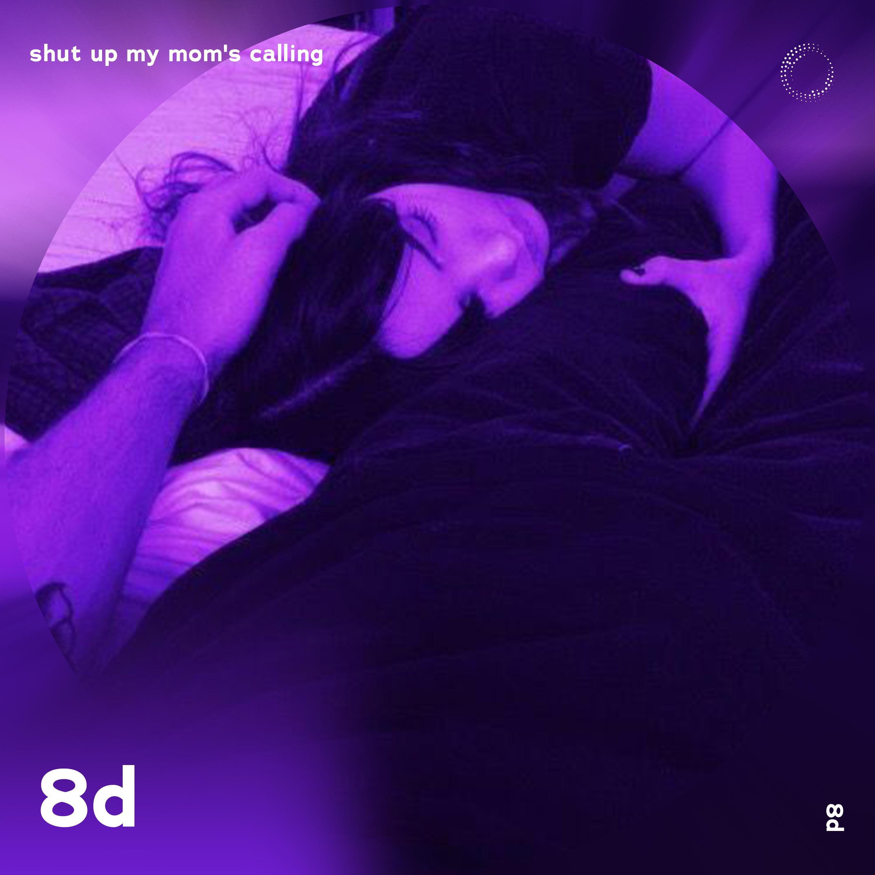 Shut Up My Mom's Callin - 8D Audio